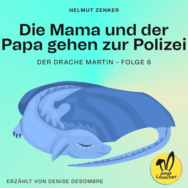 Kirjankansi teokselle Die Mama und der Papa gehen zur Polizei (Der Drache Martin, Folge 6)