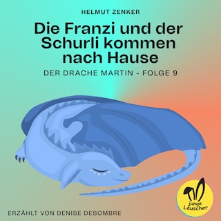 Die Franzi und der Schurli kommen nach Hause (Der Drache Martin, Folge 9) als Hörbuch