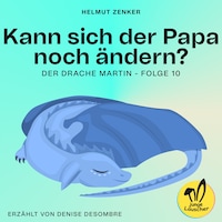 Kann sich der Papa noch ändern? (Der Drache Martin, Folge 10)