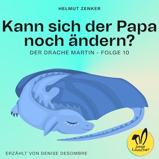 Kann sich der Papa noch ändern? (Der Drache Martin, Folge 10) als Hörbuch