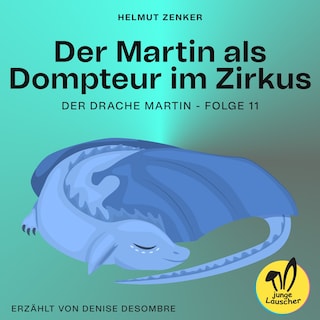 Der Martin als Dompteur im Zirkus (Der Drache Martin, Folge 11) als Hörbuch