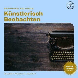 Künstlerisch Beobachten (Schreib dich frei, Folge 3) als Hörbuch