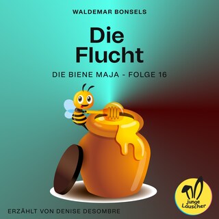 Die Flucht (Die Biene Maja, Folge 16) als Hörbuch