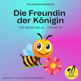 Die Freundin der Königin (Die Biene Maja, Folge 19) als Hörbuch