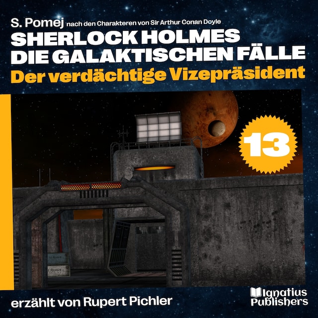 Book cover for Der verdächtige Vizepräsident (Sherlock Holmes - Die galaktischen Fälle, Folge 13)