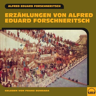 Erzählungen von Alfred Eduard Forschneritsch als Hörbuch