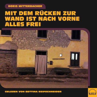Mit dem Rücken zur Wand ist nach vorne alles frei als Hörbuch