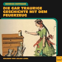 Die gar traurige Geschichte mit dem Feuerzeug