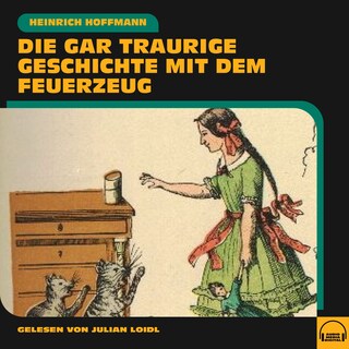 Die gar traurige Geschichte mit dem Feuerzeug als Hörbuch