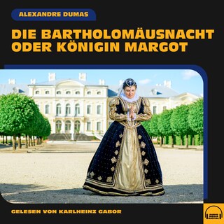 Die Bartholomäusnacht oder Königin Margot als Hörbuch