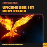 Ungeheuer ist dein Feuer