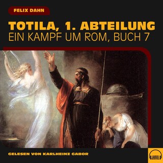 Totila, 1. Abteilung (Ein Kampf um Rom, Buch 7) als Hörbuch