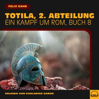 Totila, 2. Abteilung (Ein Kampf um Rom, Buch 8) als Hörbuch