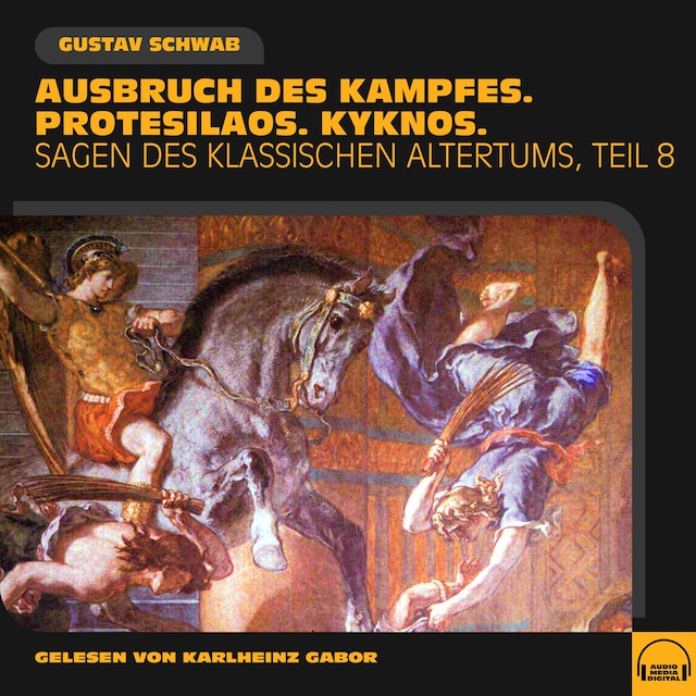 Book cover for Ausbruch des Kampfes. Protesilaos. Kyknos. (Sagen des klassischen Altertums - Teil 8)