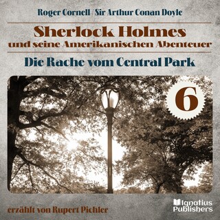 Die Rache vom Central Park (Sherlock Holmes und seine Amerikanischen Abenteuer, Folge 6) als Hörbuch
