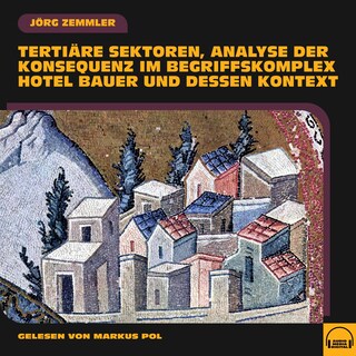Tertiäre Sektoren, Analyse der Konsequenz im Begriffskomplex Hotel Bauer und dessen Kontext als Hörbuch