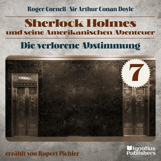 Die Verlorene Abstimmung (Sherlock Holmes und seine Amerikanischen Abenteuer, Folge 7) als Hörbuch