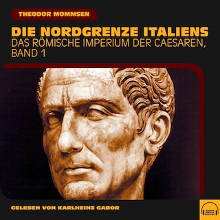 Die Nordgrenze Italiens (Das Römische Imperium der Caesaren, Band 1) als Hörbuch