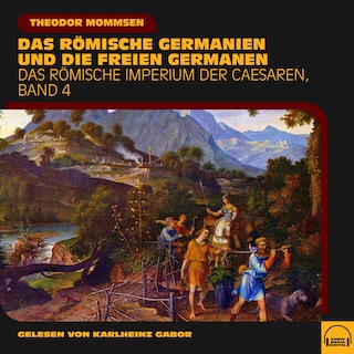 Das römische Germanien und die freien Germanen (Das Römische Imperium der Caesaren, Band 4) als Hörbuch