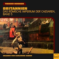 Britannien (Das Römische Imperium der Caesaren, Band 5)