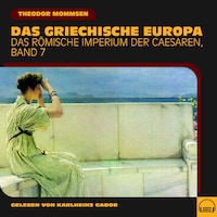 Das griechische Europa (Das Römische Imperium der Caesaren, Band 7)