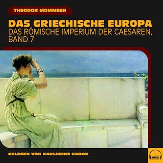 Das griechische Europa (Das Römische Imperium der Caesaren, Band 7) als Hörbuch