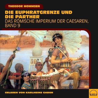 Die Euphratgrenze und die Parther (Das Römische Imperium der Caesaren, Band 9) als Hörbuch