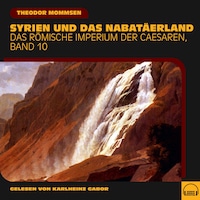 Syrien und das Nabatäerland (Das Römische Imperium der Caesaren, Band 10)