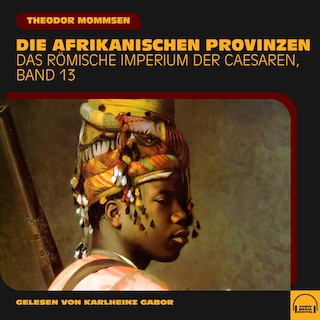 Die afrikanischen Provinzen (Das Römische Imperium der Caesaren, Band 13) als Hörbuch