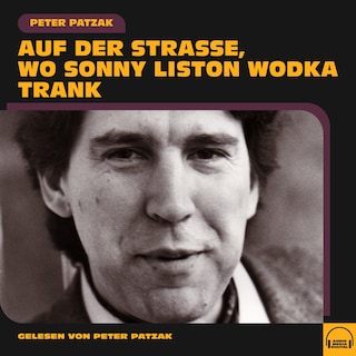 Auf der Straße, wo Sonny Liston Wodka trank als Hörbuch