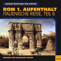 Rom 1. Aufenthalt (Italienische Reise, Teil 6)