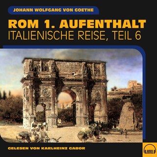 Rom 1. Aufenthalt (Italienische Reise, Teil 6) als Hörbuch