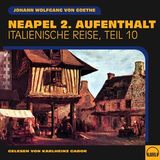Neapel 2. Aufenthalt (Italienische Reise, Teil 10) als Hörbuch
