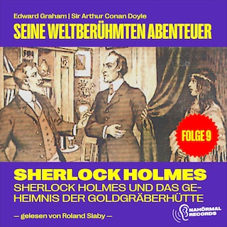 Sherlock Holmes und das Geheimnis der Goldgräberhütte (Seine weltberühmten Abenteuer, Folge 9) als Hörbuch