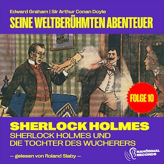 Sherlock Holmes und die Tochter des Wucherers (Seine weltberühmten Abenteuer, Folge 10) als Hörbuch