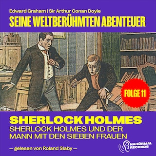 Sherlock Holmes und der Mann mit den sieben Frauen (Seine weltberühmten Abenteuer, Folge 11) als Hörbuch