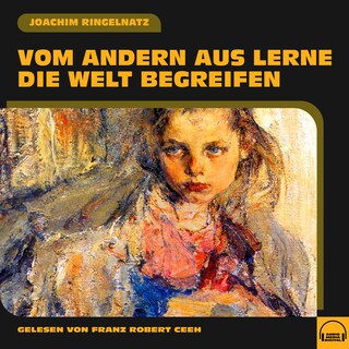 Vom andern aus lerne die Welt begreifen als Hörbuch