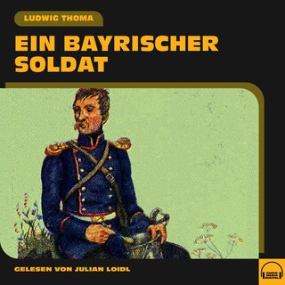 Ein bayrischer Soldat als Hörbuch