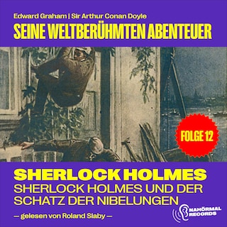 Sherlock Holmes und der Schatz der Nibelungen (Seine weltberühmten Abenteuer, Folge 12) als Hörbuch
