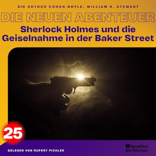 Sherlock Holmes und die Geiselnahme in der Baker Street (Die neuen Abenteuer, Folge 25) als Hörbuch