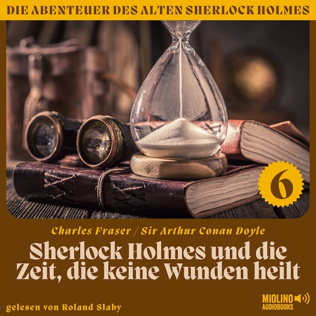 Book cover for Sherlock Holmes und die Zeit, die keine Wunden heilt (Die Abenteuer des alten Sherlock Holmes, Folge 6)