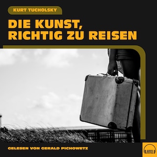 Die Kunst, richtig zu reisen als Hörbuch