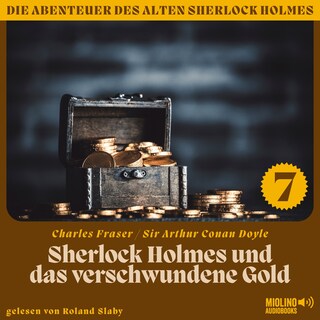 Sherlock Holmes und das verschwundene Gold (Die Abenteuer des alten Sherlock Holmes, Folge 7) als Hörbuch