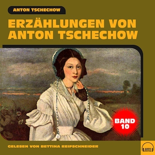 Erzählungen von Anton Tschechow - Band 10 als Hörbuch