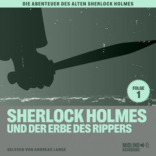 Sherlock Holmes und der Erbe des Rippers (Die Abenteuer des alten Sherlock Holmes, Folge 1) als Hörbuch