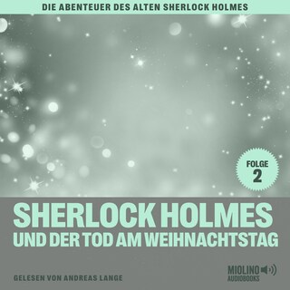 Sherlock Holmes und der Tod am Weihnachtstag (Die Abenteuer des alten Sherlock Holmes, Folge 2) als Hörbuch