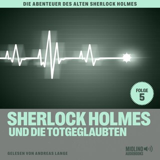 Sherlock Holmes und die Totgeglaubten (Die Abenteuer des alten Sherlock Holmes, Folge 5) als Hörbuch