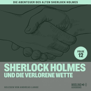 Sherlock Holmes und die verlorene Wette (Die Abenteuer des alten Sherlock Holmes, Folge 12) als Hörbuch