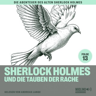 Sherlock Holmes und die Tauben der Rache (Die Abenteuer des alten Sherlock Holmes, Folge 13) als Hörbuch