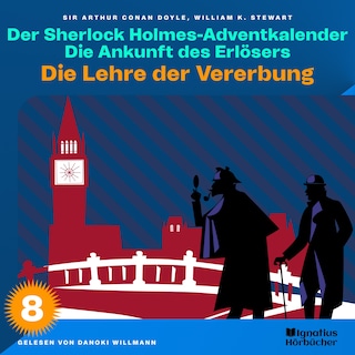 Die Lehre der Vererbung (Der Sherlock Holmes-Adventkalender: Die Ankunft des Erlösers, Folge 8) als Hörbuch